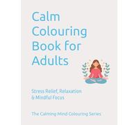 Calm Colouring Book for Adults: Stress Relief, Relaxation & Mindful Focus