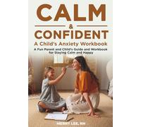 CALM & CONFIDENT: A Child’s Anxiety Workbook: A Creative Parent-and-Child Guidebook for Helping Kids Ages 7-10 Feel Calm, Brave, and Confident