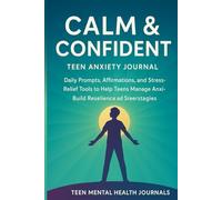 Calm & Confident: Teen Anxiety Journal - A 90-Day Guided Self-Care Workbook with Prompts, Mindfulness & Coping Strategies: Daily Prompts, ... Anxiety, Build Resilience & Boost Self-Esteem