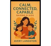 Calm, Connected: Raising EI Kids