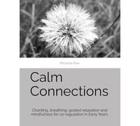 Calm Connections: Chanting, breathing, guided relaxation and mindfulness for co-regulation in Early Years.