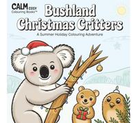 Calm Cosy Colouring Books - Bushland Christmas Critters: A Summer Holiday Adventure