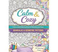 Calm & Cozy: A Stress Relief Coloring Book for Relaxation and Peace: Mandalas & Geometric Patterns for Mindfulness, Anxiety Relief, and Calm Coloring