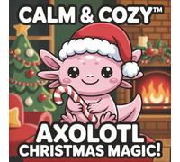 Calm & Cozy™ Axolotl Christmas Magic: A Cute & Simple Holiday Coloring Book for Kids, Families & Relaxing Fun