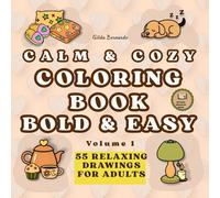 CALM & COZY COLORING BOOK - BOLD & EASY Volume 1: Bold-lined designs with cute animals, beautiful flowers and cozy scenes for adults to relax and relieve stress.