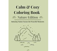 Calm & Cozy Coloring Book - Nature Edition: Relaxing Nature Scenes for Peaceful Moments