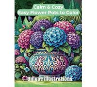 Calm & Cozy Easy Flower Pots to Color: Stress free, Simple and Relaxing Coloring Book with Beautiful Floral Arrangements