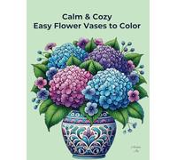 Calm & Cozy Easy Flower Vases to Color: Relaxing Coloring Book with Beautiful Floral Arrangements in Elegant Vases
