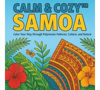 Calm & Cozy™: Samoa: Color Your Way Through Polynesian Patterns, Culture, and Nature