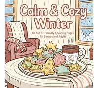 Calm & Cozy™ Winter: 40 ADHD-Friendly Coloring Pages for Seniors and Adults: Mindful, Relaxing, and Inclusive Winter Coloring Book for Adults, Seniors, and Neurodivergent Artists