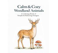 Calm & Cozy Woodland Animals: Simple & Relaxing Designs