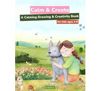 Calm & Create: A Calming Drawing & Creativity Book for Kids Ages 4-8