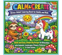 Calm & Create: Stress-Relief Coloring Book For Adults And Kids: Bold and Easy, Simple Big Designs for Relaxation with Animals, Landscapes, Flowers, Patterns & Cute Scenes