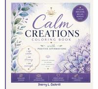 Calm Creations Coloring Book with Positive Affirmations: I am Calm I am Strong I am Enough