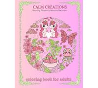 Calm Creations Relaxing Patterns: & whimsical wonders coloring book for adults
