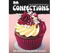 Calm Creations with Confections: An Adult Coloring Book