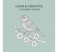 Calm & Creative: A Coloring Journey