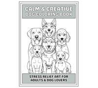 Calm & Creative Dog Coloring Book: Stress Relief Art for Adults & Dog Lovers