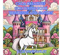 CALM CREATIVES 'PRINCESSES AND CASTLES' COLOURING BOOK: LET THE COLOURING MAGIC HAPPEN!
