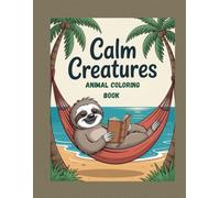 CALM CREATURES: Animal Coloring Book