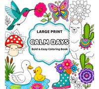 Calm Days: Large Print Bold & Easy Coloring Book with Cute Animals, Flowers, Nature Scenes, Mandalas & Simple Designs for Relaxation and Stress Relief