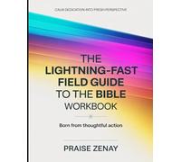 Calm Dedication Into Fresh Perspective The Lightning-Fast Field Guide To the Bible: Born From Thoughtful Action