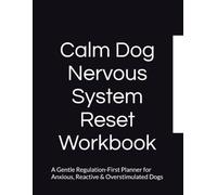 Calm Dog Nervous System Reset Workbook: A Gentle Regulation-First Planner for Anxious, Reactive & Overstimulated Dogs