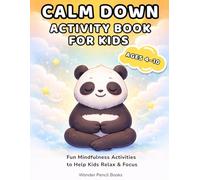 Calm Down Activity Book for Kids Ages 4-10: Fun Mindfulness, Emotional Regulation, and Coping Skills Activities to Help Children Relax, Focus, and Manage Big Feelings