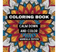 Calm down and color coloring book: Mandala edition with 50 unique patterns