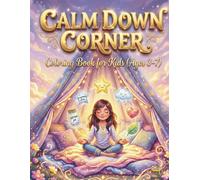 Calm Down Corner Coloring Book for Kids (Ages 3-7): Breathing Exercises, Emotions, and Calm Activities to Help Children Relax, Self-Regulate, and Feel Safe