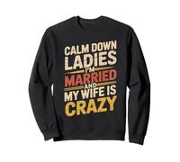 Calm Down Ladies I'm Married And My Wife Is Crazy Felpa