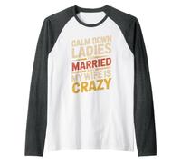 Calm Down Ladies I'm Married And My Wife Is Crazy Maglia con Maniche Raglan