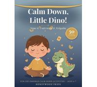 Calm Down, Little Dino: A Big Feelings Workbook for Little Kids - 50 Fun Activities to Help Ages 4-7 Calm Anger, Worry & Tantrums