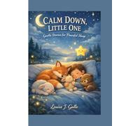 CALM DOWN, LITTLE ONE: Gentle Stories for Peaceful Sleep