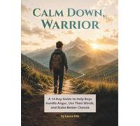 Calm Down, Warrior: A 14-Day Guide to Help Boys Handle Anger, Use Their Words, and Make Better Choices