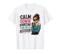 Calm Down We Will Make It Look Like an Accident Citazione Divertente Maglietta