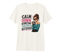 Calm Down We Will Make It Look Like an Accident Citazione Divertente Maglietta Premium