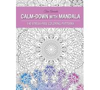 Calm-Down With Mandala: 140 Stress-Free Coloring Patterns for Mindful Practice and Immersive Relaxation (COLORING BOOK FOR ADULTS & TEENS)