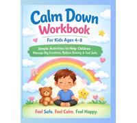 Calm Down Workbook for Kids Ages 4-8: Simple Activities to Help Children Manage Big Emotions, Reduce Anxiety & Feel Safe