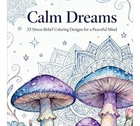 Calm Dreams: 33 Stress-Relief Coloring Designs for a Peaceful Mind