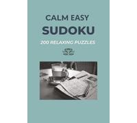 Calm Easy Sudoku: 200 Relaxing Puzzles for Mindful Focus: Easy Level Sudoku Puzzle Book for Adults, Seniors, and Beginners (6x9 Travel Size)