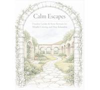 CALM ESCAPES: Timeless Garden & Stone Retreats for Mindful Coloring and Deep Relaxation