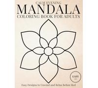 Calm Evening Mandala Coloring Book: Easy Designs to Unwind and Relax Before Bed