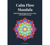 Calm Flow Mandala: Bold & Simple Designs for Focus, Calm, and Mindful Coloring