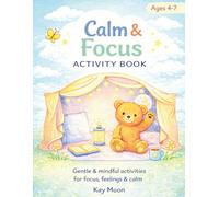 Calm & Focus Activity Book for Kids: Simple Activities to Help Busy Minds Relax, Focus & Feel Calm [Ages 4-7]