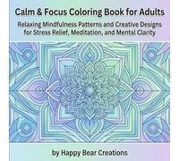 Calm & Focus Coloring Book for Adults: Relaxing Mindfulness Patterns and Creative Designs for Stress Relief, Meditation, and Mental Clarity