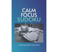 Calm Focus Sudoku: A Relaxing Sudoku Puzzle Book