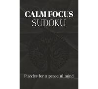 Calm Focus Sudoku: Mindful Sudoku Puzzles for Calm, Clarity, and Gentle Focus 50+ thoughtfully designed puzzles · 110 pages · 6 × 9 inches · Includes solutions