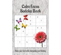 Calm Focus Sudoku Puzzle Book: Hard Sudoku Puzzles with Easy to Read Print that will relax your mind while sharpening your thinking | 6x9 inches, 110 pages | 50+ Puzzles... Solutions are Included!