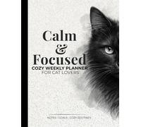 Calm & Focused for Cat Lovers: A Cozy 52-Week System with Minimal Layouts and Gentle Feline Affirmations